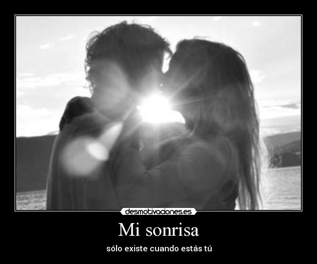 Mi sonrisa - sólo existe cuando estás tú