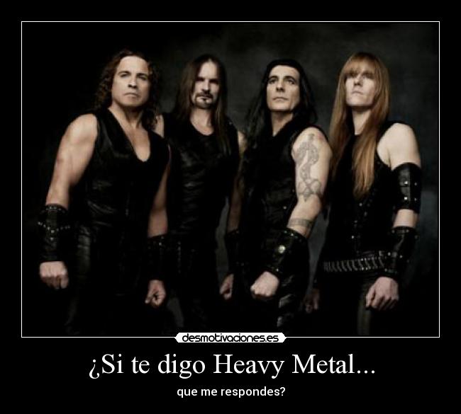 ¿Si te digo Heavy Metal... - que me respondes?