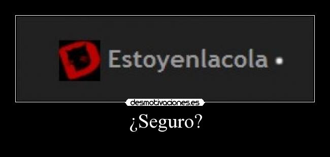 ¿Seguro? -