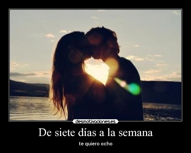 De siete días a la semana - te quiero ocho