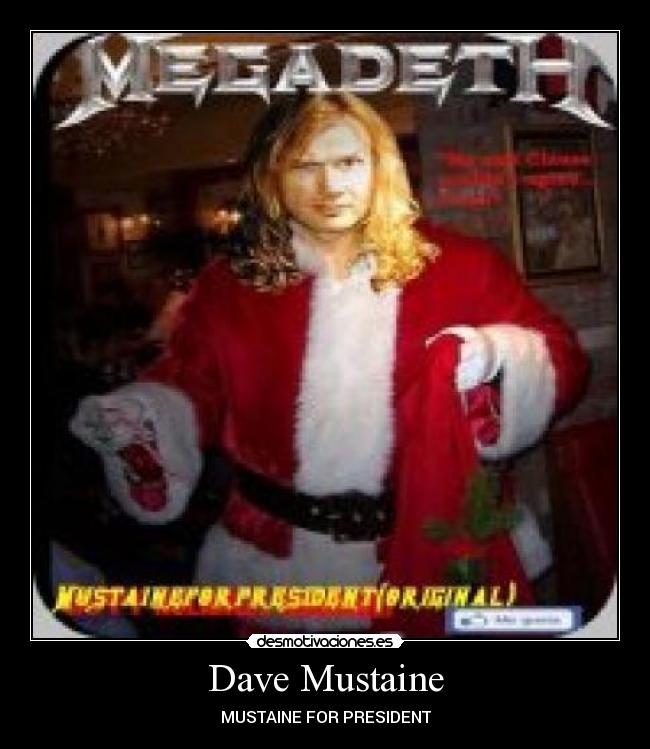 Dave Mustaine - MUSTAINE FOR PRESIDENT