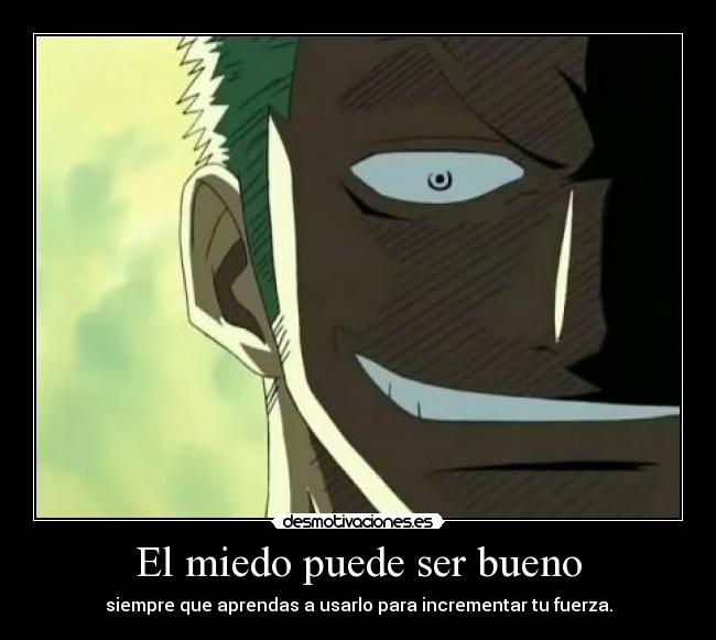 El miedo puede ser bueno - siempre que aprendas a usarlo para incrementar tu fuerza.