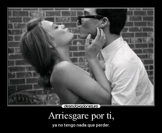 Arriesgare por ti, -