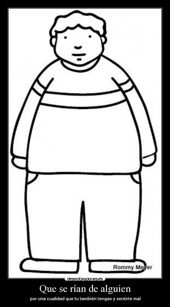 Que se rían de alguien - por una cualidad que tu también tengas y sentirte mal