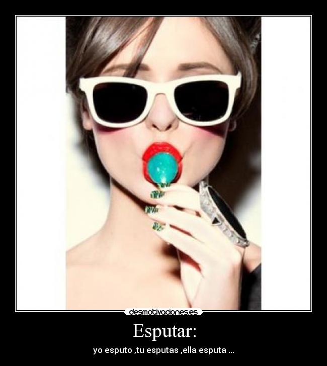 Esputar: - 