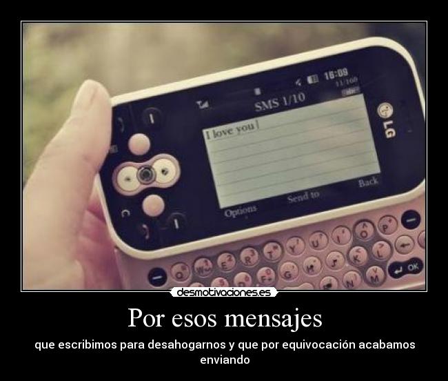 Por esos mensajes - que escribimos para desahogarnos y que por equivocación acabamos enviando