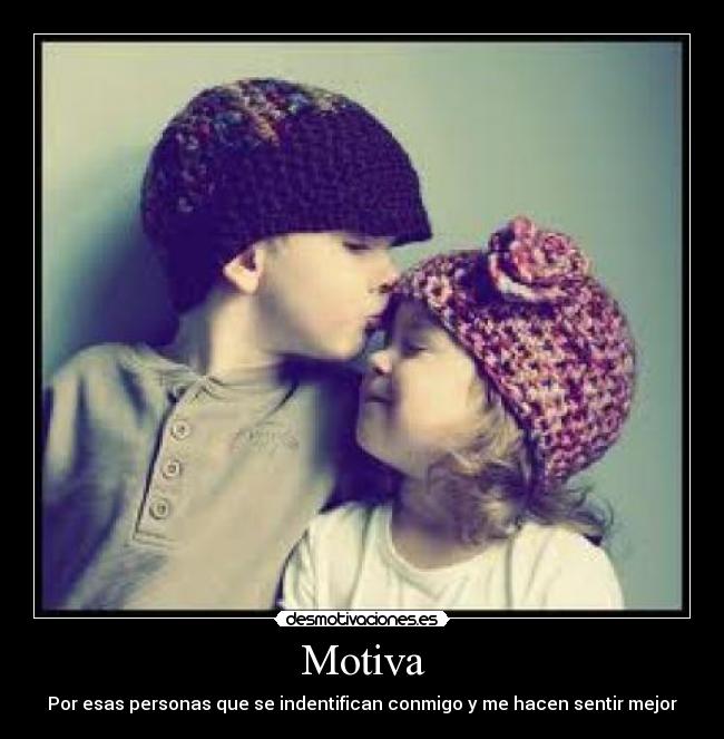 Motiva - Por esas personas que se indentifican conmigo y me hacen sentir mejor