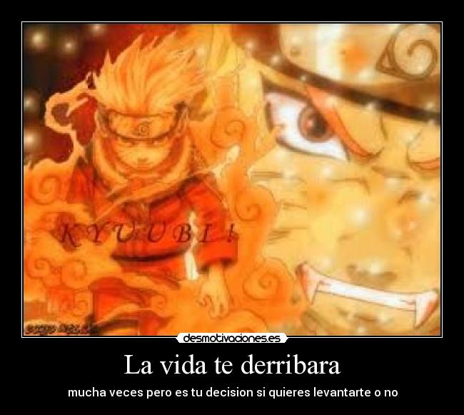 La vida te derribara - mucha veces pero es tu decision si quieres levantarte o no