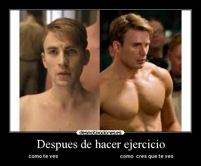 Despues de hacer ejercicio - como te ves como cres que te ves
