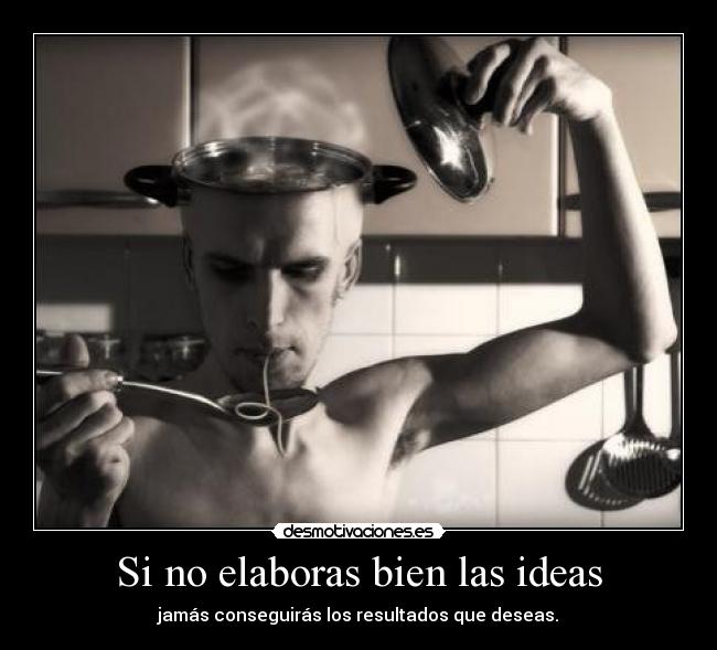 Si no elaboras bien las ideas - 