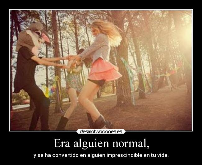 Era alguien normal, - 