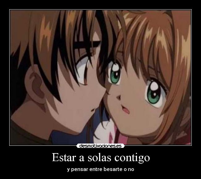 Estar a solas contigo - y pensar entre besarte o no