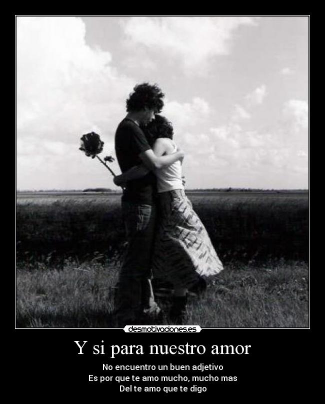 Y si para nuestro amor -