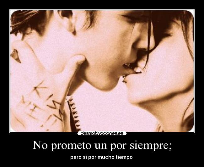 No prometo un por siempre; -