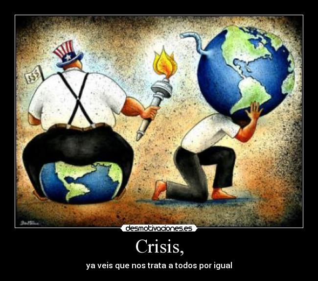 Crisis, - ya veis que nos trata a todos por igual