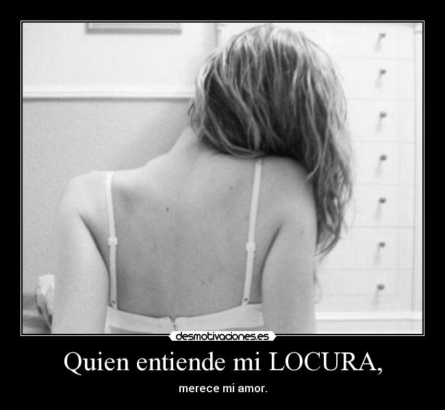 Quien entiende mi LOCURA, - 