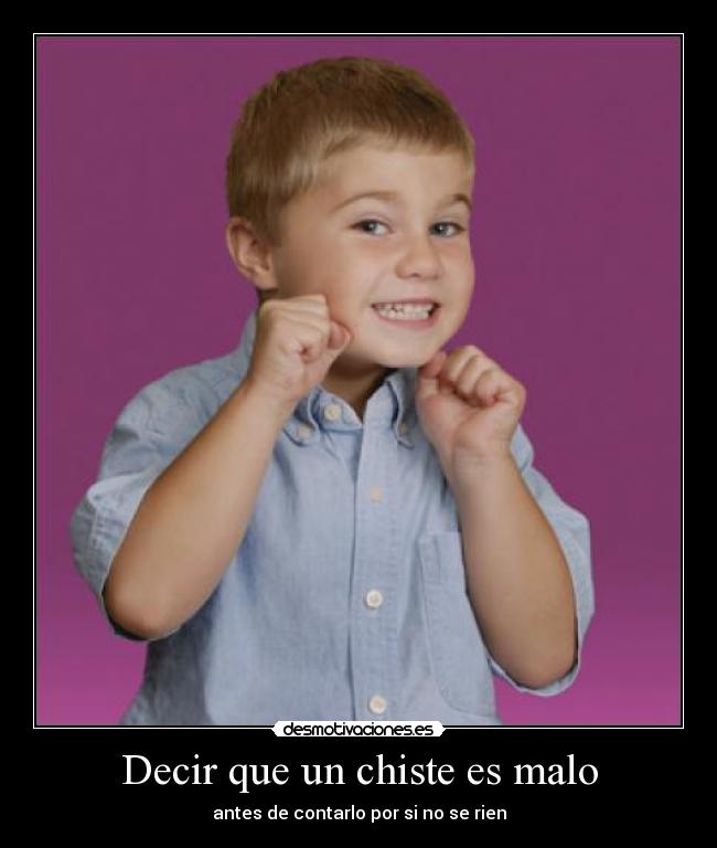 Decir que un chiste es malo - antes de contarlo por si no se rien