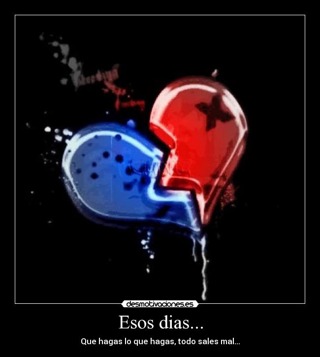 Esos dias... - Que hagas lo que hagas, todo sales mal...