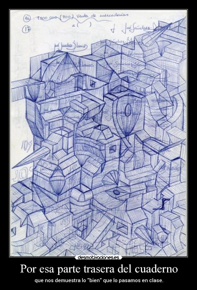 Por esa parte trasera del cuaderno - que nos demuestra lo bien que lo pasamos en clase.