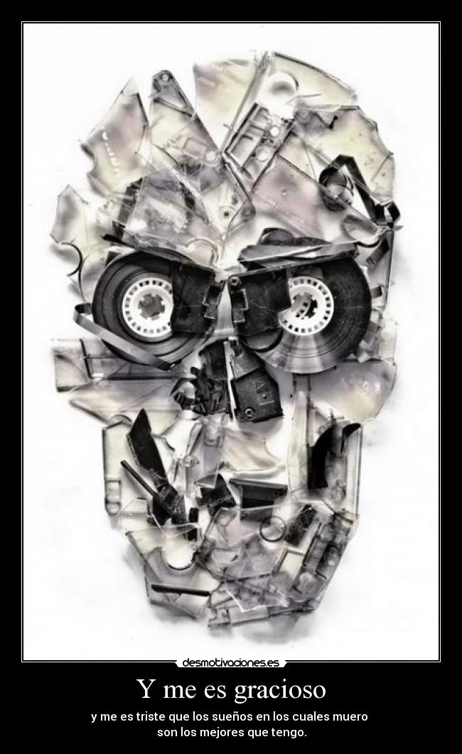 Y me es gracioso -
