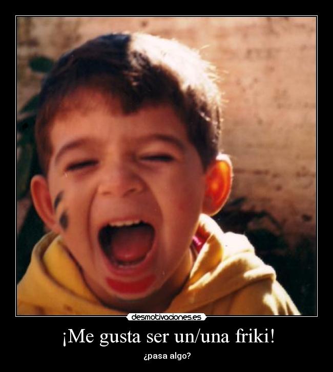 ¡Me gusta ser un/una friki! -
