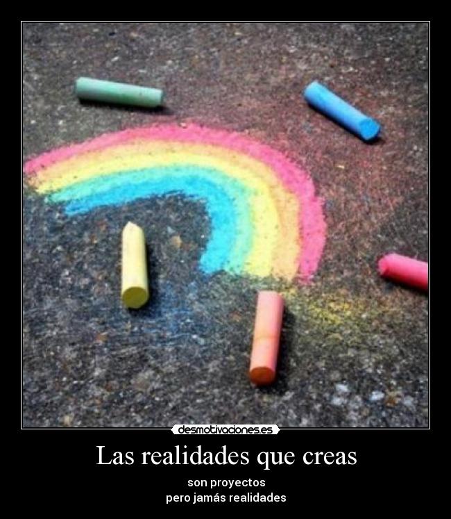 Las realidades que creas -