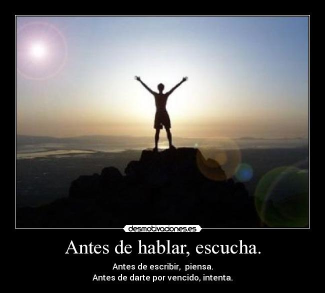 Antes de hablar, escucha. -