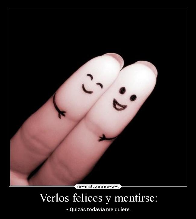 Verlos felices y mentirse: -