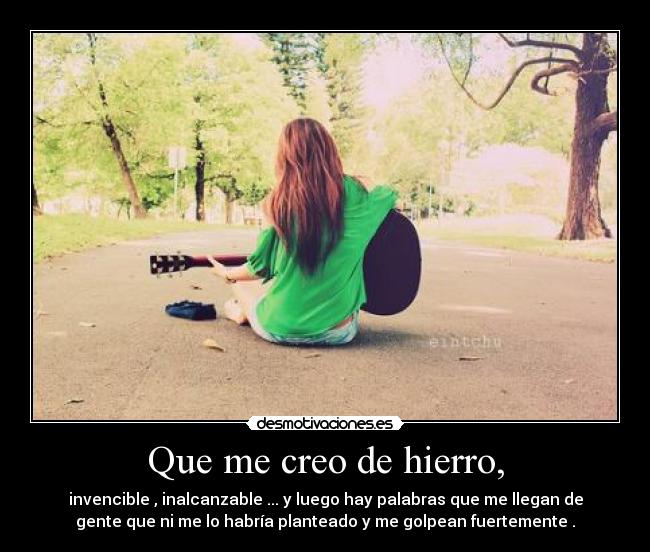 Que me creo de hierro, - 