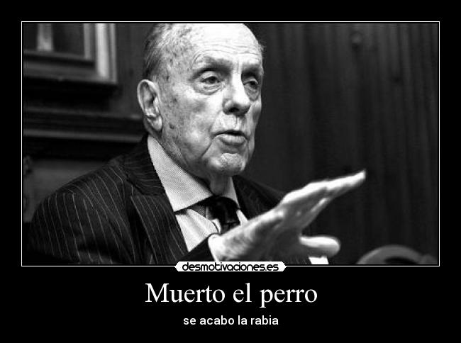 Muerto el perro - se acabo la rabia