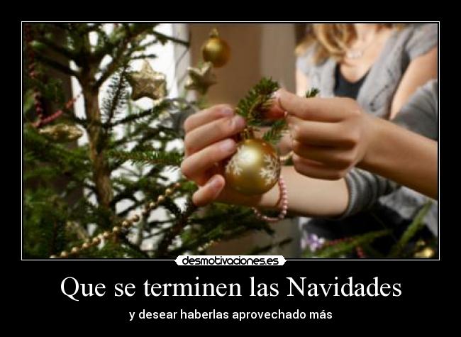 Que se terminen las Navidades - y desear haberlas aprovechado más