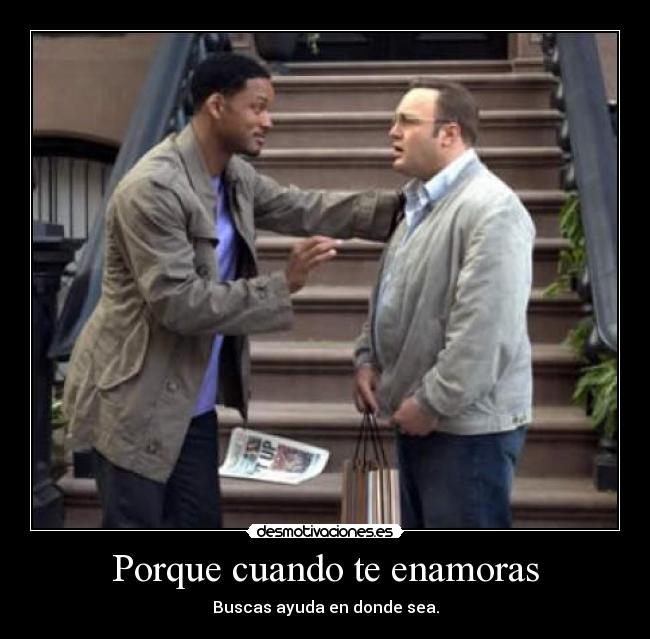 Porque cuando te enamoras - Buscas ayuda en donde sea.