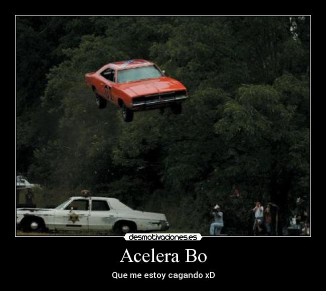 Acelera Bo - Que me estoy cagando xD