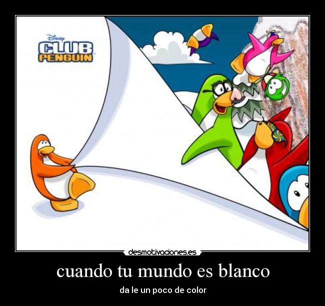cuando tu mundo es blanco - da le un poco de color