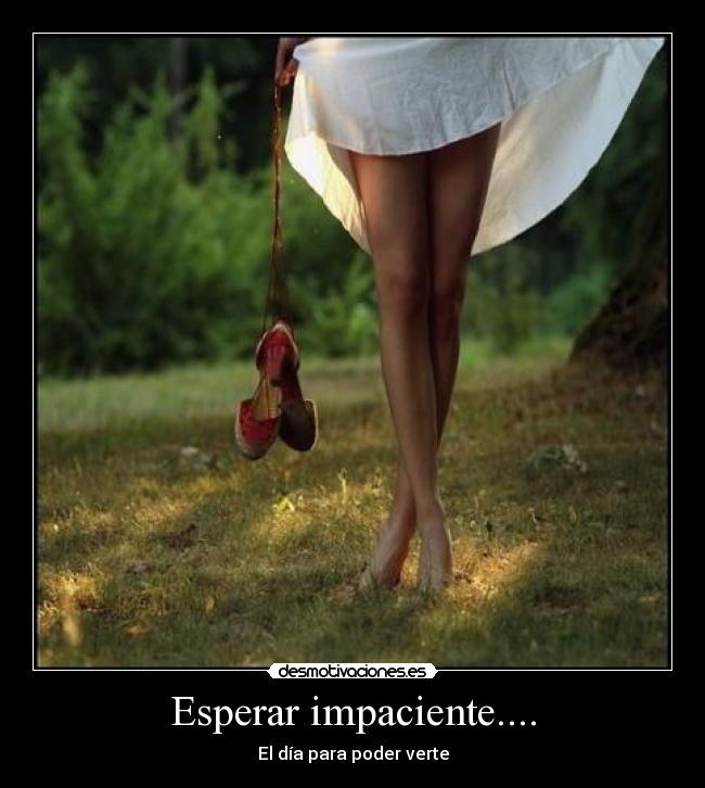 Esperar impaciente.... - El día para poder verte