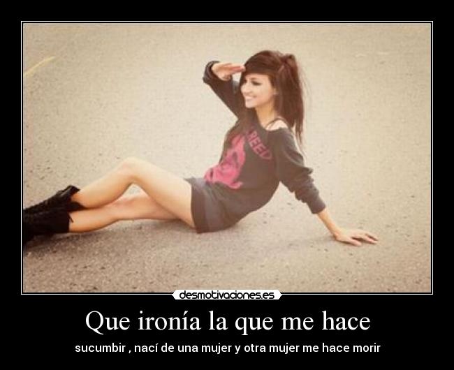 Que ironía la que me hace - 
