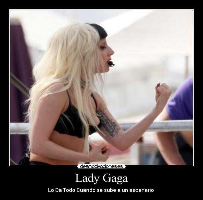 Lady Gaga - Lo Da Todo Cuando se sube a un escenario 