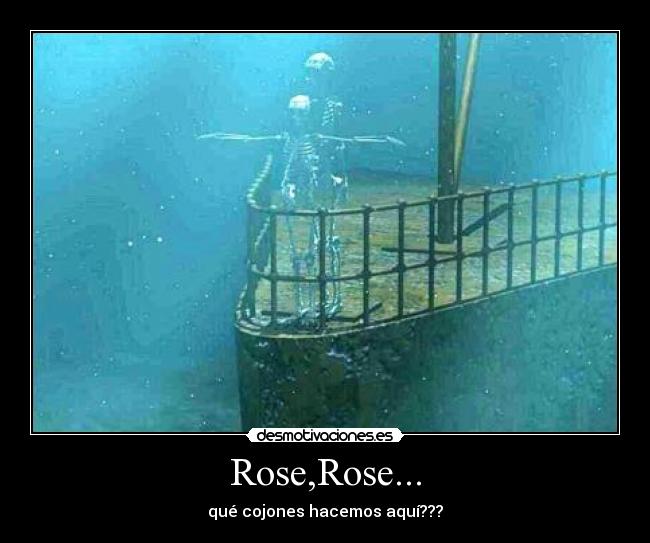 Rose,Rose... - qué cojones hacemos aquí???