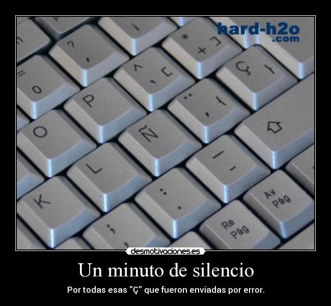 Un minuto de silencio - Por todas esas Ç que fueron enviadas por error.