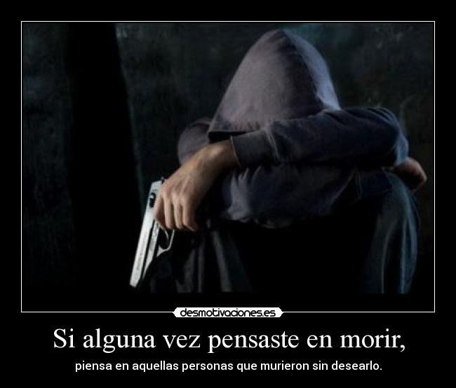 Si alguna vez pensaste en morir, -