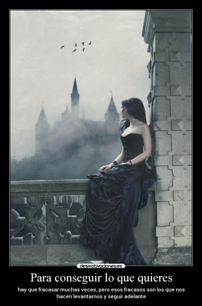 Para conseguir lo que quieres - hay que fracasar muchas veces, pero esos fracasos son los que nos
hacen levantarnos y seguir adelante