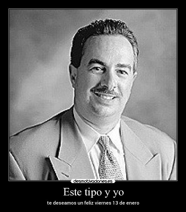 Este tipo y yo - te deseamos un feliz viernes 13 de enero
