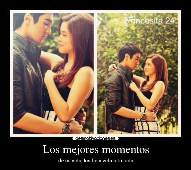 Los mejores momentos - de mi vida, los he vivido a tu lado