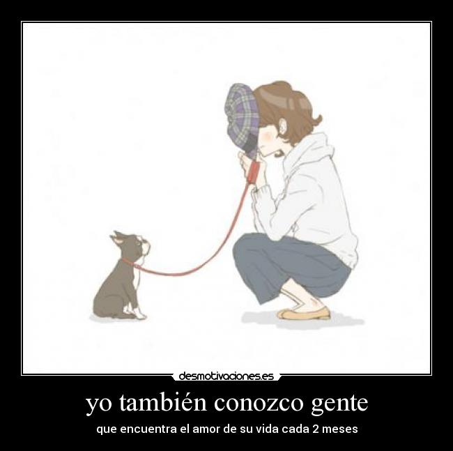 yo también conozco gente - que encuentra el amor de su vida cada 2 meses