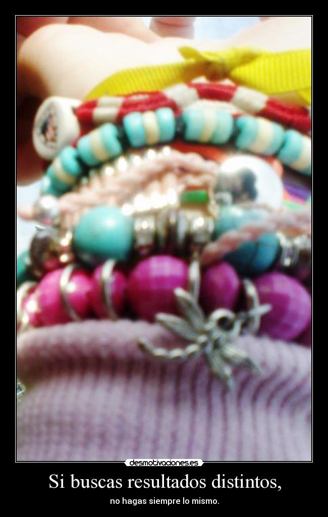 Si buscas resultados distintos, - 