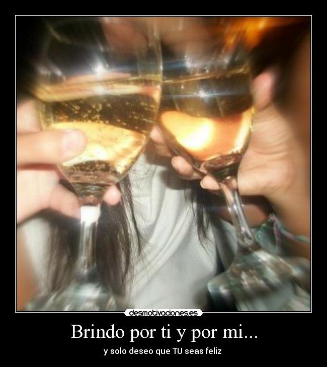 Brindo por ti y por mi... - 