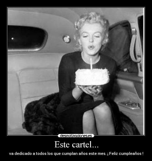 Este cartel... - va dedicado a todos los que cumplan años este mes. ¡ Feliz cumpleaños !