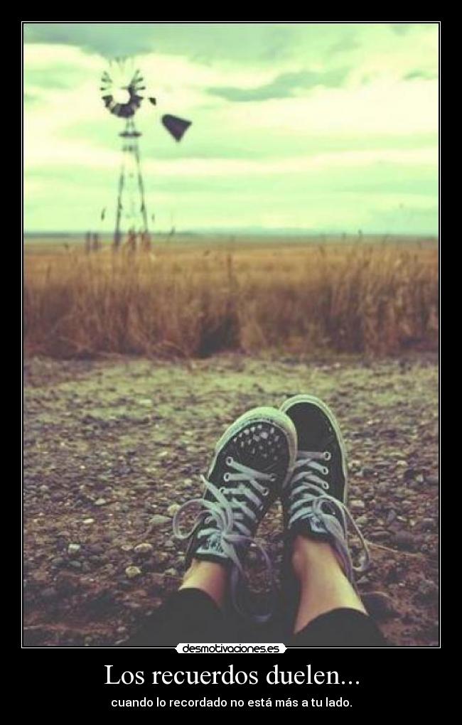 Los recuerdos duelen... -