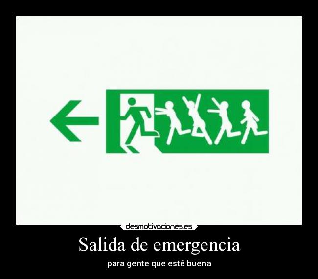Salida de emergencia - para gente que esté buena