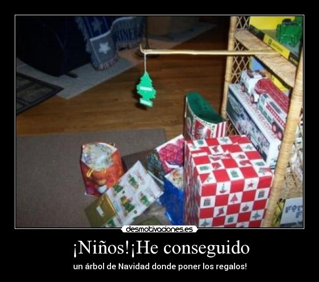 ¡Niños!¡He conseguido - un árbol de Navidad donde poner los regalos!